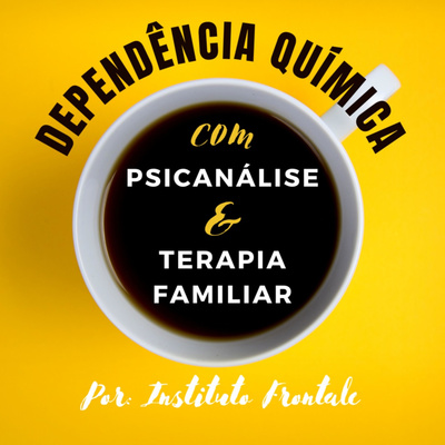 Podcast – Dependência química com Psicanálise e Terapia Familiar